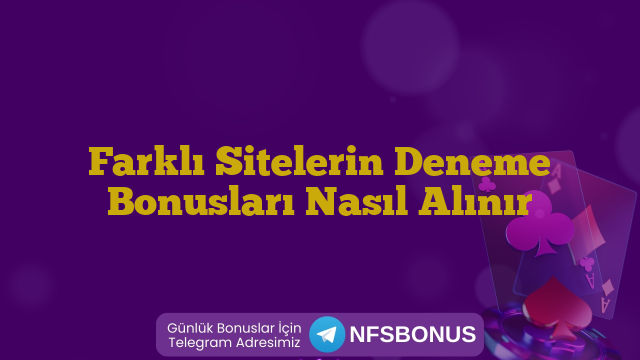 Farklı Sitelerin Deneme Bonusları Nasıl Alınır