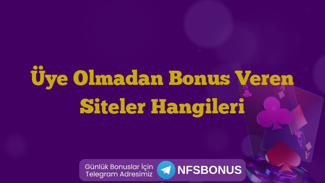 Üye Olmadan Bonus Veren Siteler Hangileri